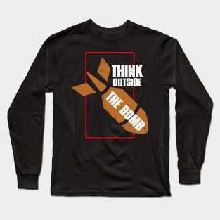 Think Outside The Bomb - No War - Anti War Long Sleeve T-Shirt